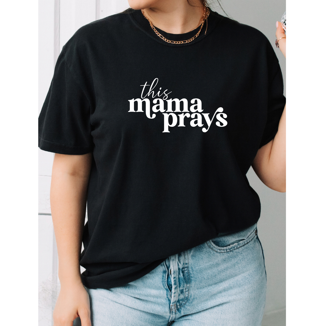 This Mama Prays (Loose & Fitted Fit)